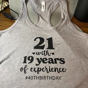 Tank Top 40th Birthday says " 21 with 19 years of experience"  NWT Funny!